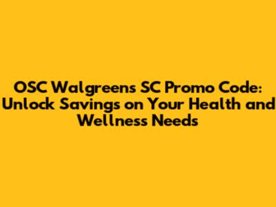 OSC Walgreens SC Promo Code: Unlock Savings on Your Health and Wellness Needs