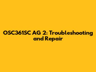 OSC361SC AG 2: Troubleshooting and Repair