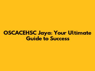 OSCACEHSC Jaya: Your Ultimate Guide to Success