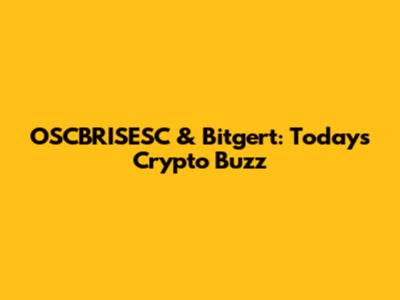 OSCBRISESC & Bitgert: Today's Crypto Buzz