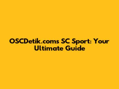 OSCDetik.com's SC Sport: Your Ultimate Guide