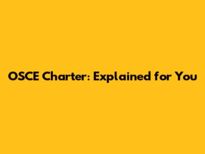 OSCE Charter: Explained for You