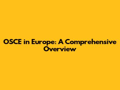 OSCE in Europe: A Comprehensive Overview