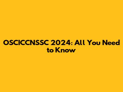 OSCICCNSSC 2024: All You Need to Know