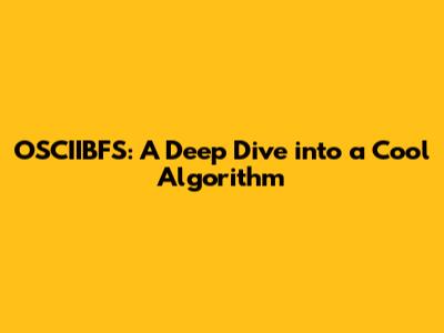 OSCIIBFS: A Deep Dive into a Cool Algorithm