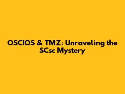 OSCIOS & TMZ: Unraveling the SCsc Mystery