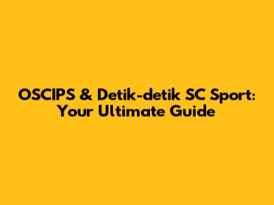 OSCIPS & Detik-detik SC Sport: Your Ultimate Guide