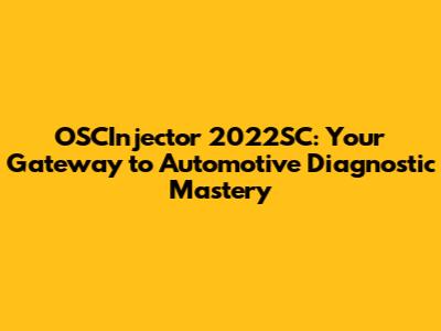 OSCInjector 2022SC: Your Gateway to Automotive Diagnostic Mastery