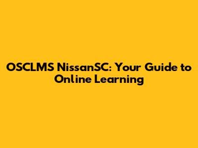 OSCLMS NissanSC: Your Guide to Online Learning