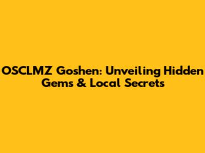 OSCLMZ Goshen: Unveiling Hidden Gems & Local Secrets