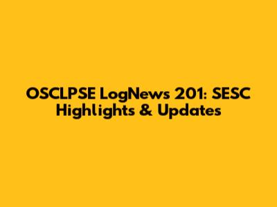 OSCLPSE LogNews 201: SESC Highlights & Updates
