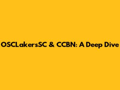 OSCLakersSC & CCBN: A Deep Dive