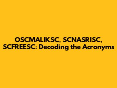 OSCMALIKSC, SCNASRISC, SCFREESC: Decoding the Acronyms