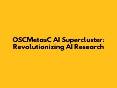 OSCMetasC AI Supercluster: Revolutionizing AI Research