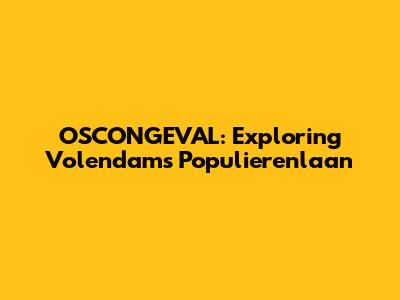 OSCONGEVAL: Exploring Volendam's Populierenlaan