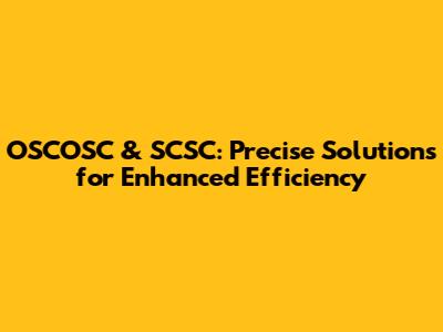 OSCOSC & SCSC: Precise Solutions for Enhanced Efficiency