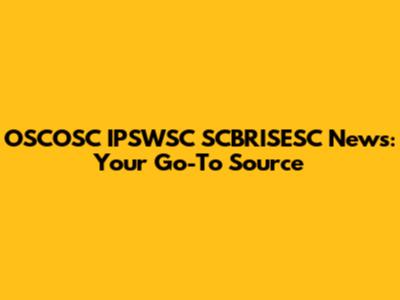 OSCOSC IPSWSC SCBRISESC News: Your Go-To Source