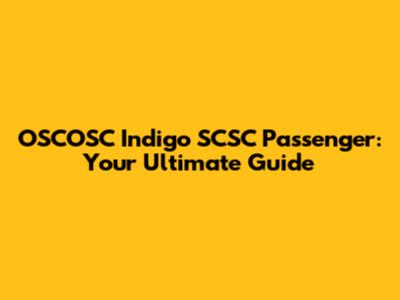 OSCOSC Indigo SCSC Passenger: Your Ultimate Guide