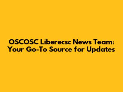 OSCOSC Liberecsc News Team: Your Go-To Source for Updates