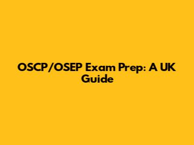 OSCP/OSEP Exam Prep: A UK Guide