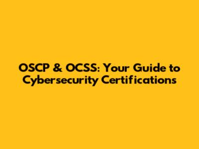 OSCP & OCSS: Your Guide to Cybersecurity Certifications