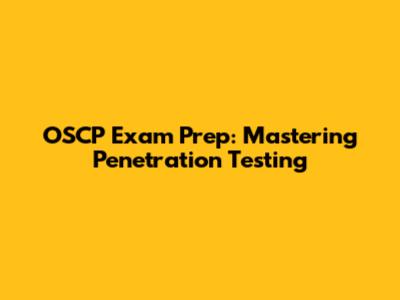 OSCP Exam Prep: Mastering Penetration Testing