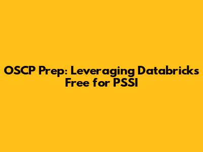 OSCP Prep: Leveraging Databricks Free for PSSI