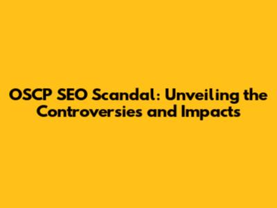 OSCP SEO Scandal: Unveiling the Controversies and Impacts