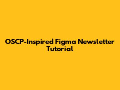 OSCP-Inspired Figma Newsletter Tutorial