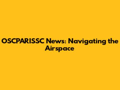 OSCPARISSC News: Navigating the Airspace