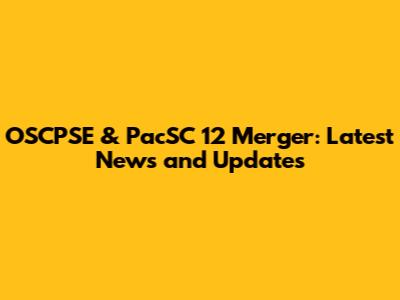 OSCPSE & PacSC 12 Merger: Latest News and Updates
