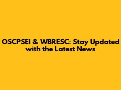 OSCPSEI & WBRESC: Stay Updated with the Latest News