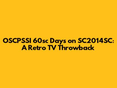 OSCPSSI '60sc Days' on SC2014SC: A Retro TV Throwback