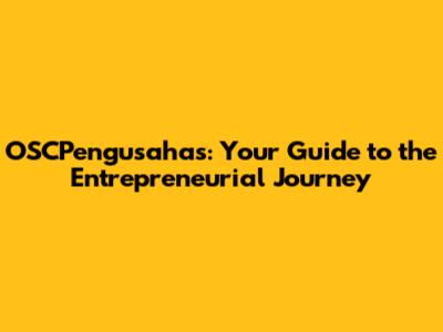 OSCPengusahas: Your Guide to the Entrepreneurial Journey