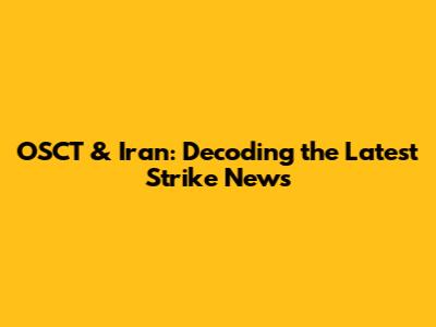 OSCT & Iran: Decoding the Latest Strike News
