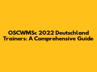 OSCWMSc 2022 Deutschland Trainers: A Comprehensive Guide
