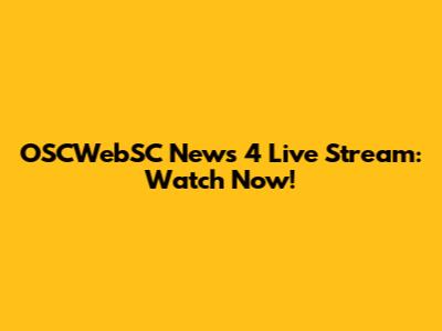 OSCWebSC News 4 Live Stream: Watch Now!