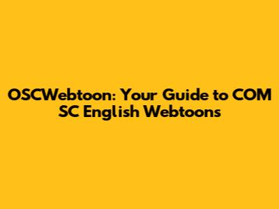 OSCWebtoon: Your Guide to COM SC English Webtoons