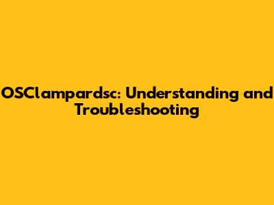 OSClampardsc: Understanding and Troubleshooting