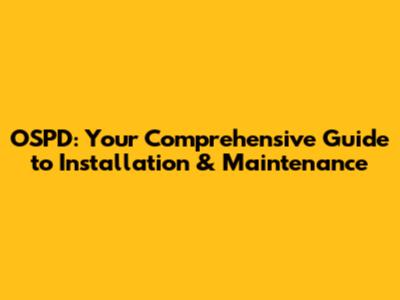 OSPD: Your Comprehensive Guide to Installation & Maintenance