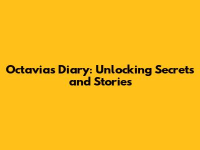 Octavia's Diary: Unlocking Secrets and Stories