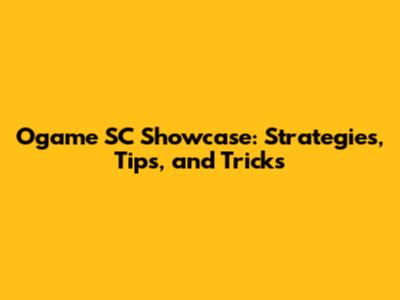 Ogame SC Showcase: Strategies, Tips, and Tricks