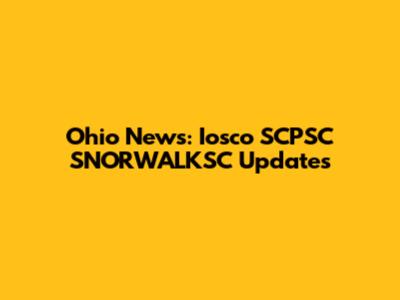 Ohio News: Iosco SCPSC SNORWALKSC Updates