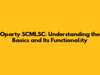 Oparty SCMLSC: Understanding the Basics and Its Functionality