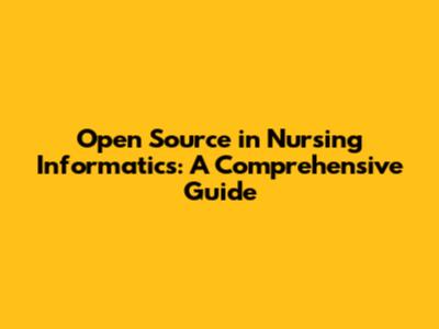 Open Source in Nursing Informatics: A Comprehensive Guide