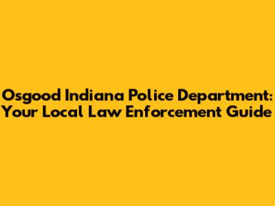 Osgood Indiana Police Department: Your Local Law Enforcement Guide