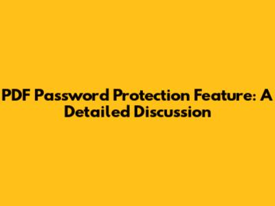 PDF Password Protection Feature: A Detailed Discussion