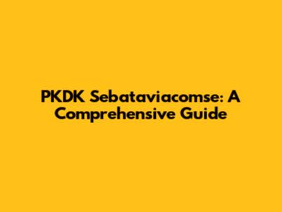 PKDK Sebataviacomse: A Comprehensive Guide