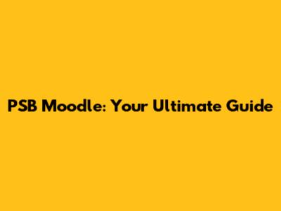 PSB Moodle: Your Ultimate Guide