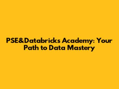 PSE&Databricks Academy: Your Path to Data Mastery